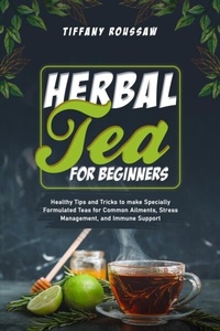 Abbildung von: HERBAL TEA FOR BEGINNERS - Tiffany Roussaw
