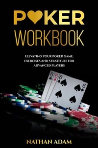 Abbildung von: POKER WORKBOOK: Elevating Your Poker Game - Nathan Adam