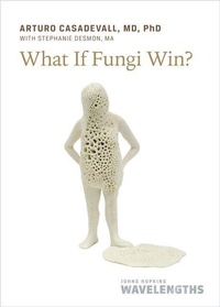 Enlarge image Cover: What If Fungi Win? - Johns Hopkins University Press
