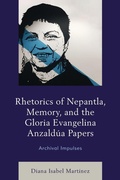 Cover: Rhetorics of Nepantla, Memory, and the Gloria Evangelina Anzaldua Papers - Lexington Books