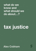 Cover: What Do We Know and What Should We Do About Tax Justice? - SAGE Publications Ltd