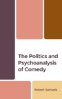 Cover: The Politics and Psychoanalysis of Comedy - Lexington Books