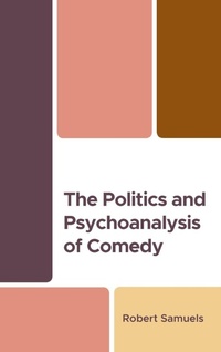 Enlarge image Cover: The Politics and Psychoanalysis of Comedy - Lexington Books
