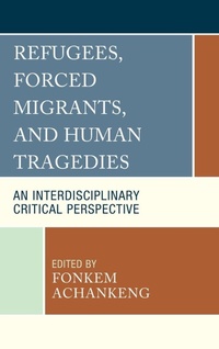 Abbildung von: Refugees, Forced Migrants, and Human Tragedies - Lexington Books