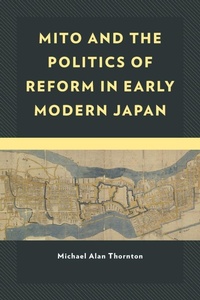 Enlarge image Cover: Mito and the Politics of Reform in Early Modern Japan - Lexington Books