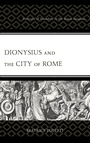 Cover: Dionysius and the City of Rome - Lexington Books