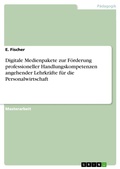 Cover: Digitale Medienpakete zur F&ouml;rderung professioneller Handlungskompetenzen angehender Lehrkr&auml;fte f&uuml;r die Personalwirtschaft - GRIN Verlag