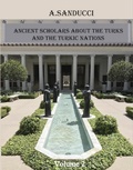 Cover: Ancient Scholars About the Turks and the Turkic Nations. Volume 2 (Ancient Civilizations., #2) - World Scholarly Press