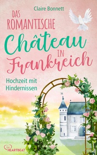 Abbildung von: Das romantische Château in Frankreich - Hochzeit mit Hindernissen - beHEARTBEAT