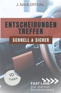 Cover: Fast lane zur starken Pers&ouml;nlichkeit / Ja, Entscheidungen treffen ist leicht! 10 Tipps, wie Du schnell und sicher gute Entscheidungen treffen wirst - epubli