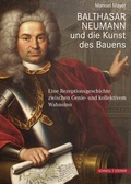 Cover: Balthasar Neumann und die Kunst des Bauens - Schnell & Steiner
