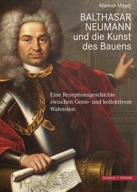 Abbildung von: Balthasar Neumann und die Kunst des Bauens - Schnell & Steiner
