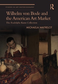 Abbildung von: Wilhelm von Bode and the American Art Market - Taylor & Francis
