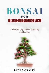 Abbildung von: Bonsai  for  Beginners - Luca Morales