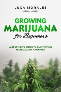 Abbildung von: Growing Marijuana for Beginners - Luca Morales