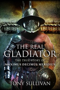Abbildung von: The Real Gladiator - Pen & Sword History