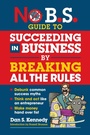 Cover: No B.S. Guide to Succeeding in Business by Breaking All the Rules - Simon + Schuster LLC