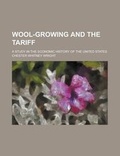 Cover: Wool-Growing and the Tariff; A Study in the Economic History of the United States - Rarebooksclub.com