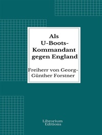 Abbildung von: Als U-Boots-Kommandant gegen England - Librorium Editions