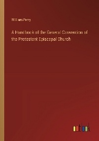 Enlarge image Cover: A Handbook of the General Convention of the Protestant Episcopal Church - Outlook Verlag