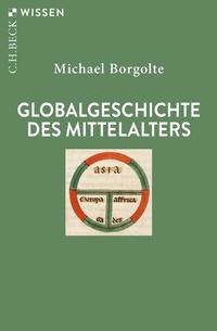 Abbildung von: Globalgeschichte des Mittelalters - C.H.BECK