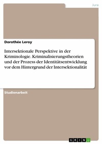 Abbildung von: Intersektionale Perspektive in der Kriminologie. Kriminalisierungstheorien und der Prozess der Identitätsentwicklung vor dem Hintergrund der Intersektionalität - GRIN Verlag