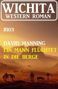 Cover: Ein Mann fl&uuml;chtet in die Berge: Wichita Western Roman 103 - Uksak E-Books