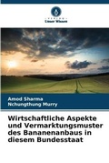 Cover: Wirtschaftliche Aspekte und Vermarktungsmuster des Bananenanbaus in diesem Bundesstaat - Verlag Unser Wissen