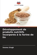 Cover: Developpement de produits nutritifs incorpores a la farine de lin - Editions Notre Savoir