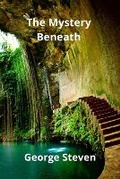 Cover: The Mystery Beneath - George Steven