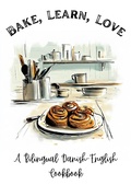 Bild: Bake, Learn, Love: A Bilingual Danish-English Cookbook - Coledown Bilingual Books
