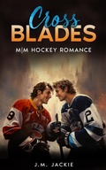 Cover: Cross Blades: M|M Hockey Romance (Love on the Ice Series, #2) - J.M. Jackie