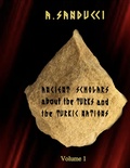 Cover: Ancient Scholars About the Turks and the Turkic Nations. Volume 1 (Ancient Civilizations., #1) - World Scholarly Press