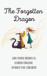 Abbildung von: The Forgotten Dragon and Other Bilingual Danish-English Stories for Children - Coledown Bilingual Books