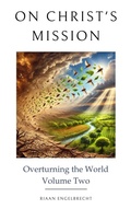 Cover: On Christ's Mission: Overturning the World Volume Two - Riaan Engelbrecht