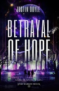 Cover: Betrayal of Hope (Star Marked, #3) - Justin Doyle