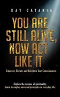 Cover: You Are Still Alive, Now Act Like It - Limitless Publications LLC