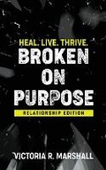Cover: Broken On Purpose - Living & Thriving Publishing