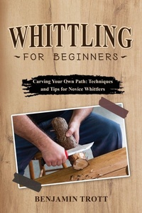 Enlarge image Cover: Whittling for Beginners - IngramSpark