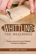 Cover: Whittling for Beginners - IngramSpark