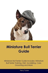 Enlarge image Cover: Miniature Bull Terrier Guide Miniature Bull Terrier Guide Includes - Desert Thrust Ltd