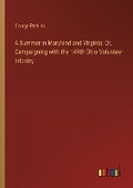 Cover: A Summer in Maryland and Virginia; Or, Campaigning with the 149th Ohio Volunteer Infantry - Outlook Verlag