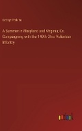 Cover: A Summer in Maryland and Virginia; Or, Campaigning with the 149th Ohio Volunteer Infantry - Outlook Verlag