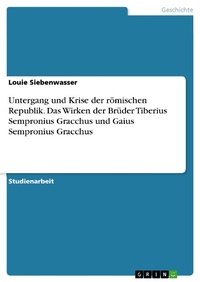 Bild vergrößern Bild: Untergang und Krise der römischen Republik. Das Wirken der Brüder Tiberius Sempronius Gracchus und Gaius Sempronius Gracchus - GRIN Verlag