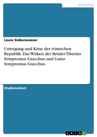 Bild vergrößern Bild: Untergang und Krise der römischen Republik. Das Wirken der Brüder Tiberius Sempronius Gracchus und Gaius Sempronius Gracchus - GRIN Verlag
