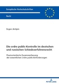 Abbildung von: Die ordre public-Kontrolle im deutschen und russischen Schiedsverfahrensrecht - Peter Lang Verlag