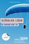 Cover: Fast lane zur starken Pers&ouml;nlichkeit / Ja, es gibt einen Ort, an dem das Gl&uuml;ck wohnt! 7 Wege zum ankommen und gl&uuml;cklich werden - epubli