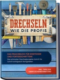 Bild: Drechseln wie die Profis: Das Praxisbuch f&uuml;r Einsteiger und Fortgeschrittene - Die sch&ouml;nsten Drechselprojekte Schritt f&uuml;r Schritt erfolgreich fertigstellen inkl. Tipps zur Oberfl&auml;chenbearbeitung - Edition Lunerion