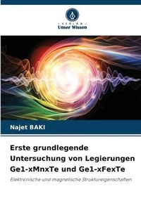 Abbildung von: Erste grundlegende Untersuchung von Legierungen Ge1-xMnxTe und Ge1-xFexTe - Verlag Unser Wissen