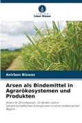 Cover: Arsen als Bindemittel in Agraroekosystemen und Produkten - Verlag Unser Wissen
